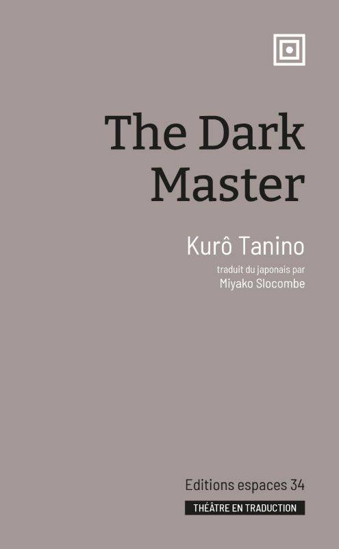 Livres Littérature et Essais littéraires Théâtre The dark master Kurô Tanino