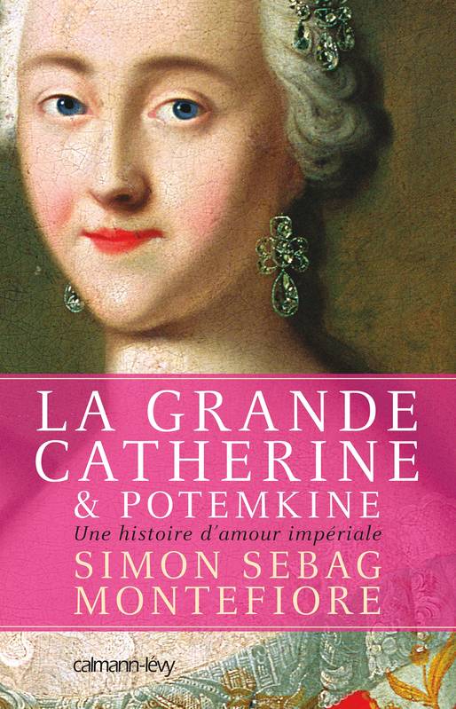 La Grande Catherine et Potemkine, Une histoire d'amour impériale Simon Sebag Montefiore