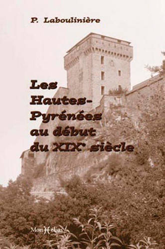 Livres Histoire et Géographie Histoire Histoire du XIXième et XXième Hautes-Pyrénées au début du 19e siècle Pierre Laboulinière