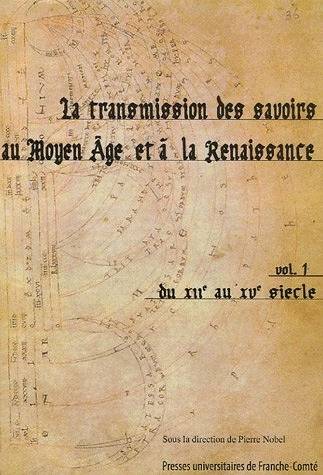 Livres Histoire et Géographie Histoire Histoire générale La transmission des savoirs au Moyen Âge et à la Renaissance, Volume I : du 12e au 15e siècle. Colloque international organisé par l'Équipe poétique des genres et spiritualité de l'université de Franche-Comté et le Centre d'études supérieures de la Ren... Pierre Nobel, Frank La Brasca, Alfredo Perifano