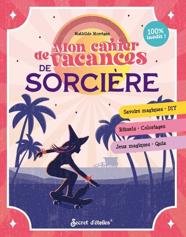 Mon cahier de vacances de sorcière, Savoirs magiques - Diy_Rituels - Coloriages_Jeux magiques - Quiz