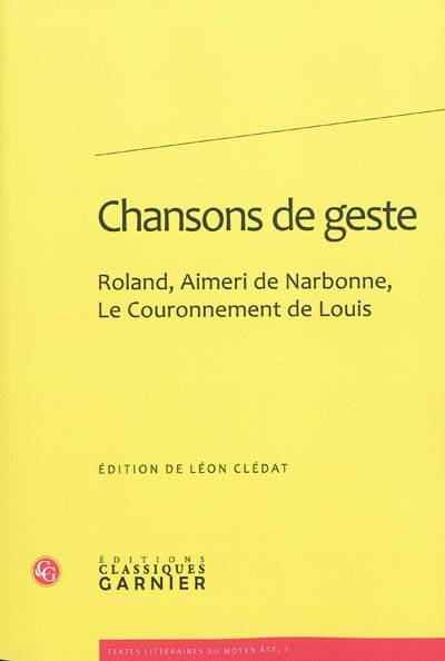 Chansons de geste, Roland, Aimeri de Narbonne et Le Couronnement de Louis