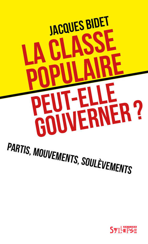 Livres Sciences Humaines et Sociales Sciences politiques La classe populaire peut-elle gouverner ?, Partis, mouvements, soulèvements Jacques Bidet