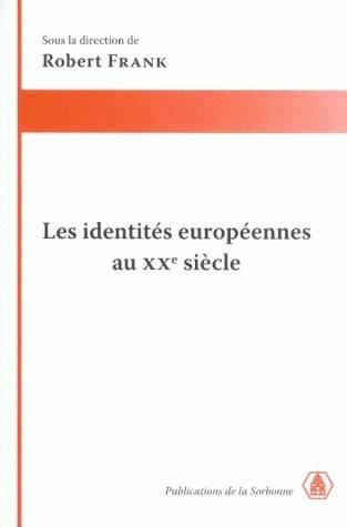 Livres Sciences Humaines et Sociales Sciences politiques Les identités européennes au XXe siècle, diversités, convergences et solidarités Robert Frank