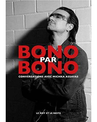 Livres Livres Musiques Biographies et autobiographies Bono par Bono - Conversations avec Michka Assayas Michka ASSAYAS