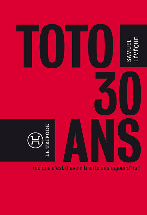 Livres Sciences Humaines et Sociales Actualités Toto, 30 ans...(ce que c'est que d'avoir 30 ans aujourd'hui), (ce que c'est d'avoir trente ans aujourd'hui) Samuel Levêque