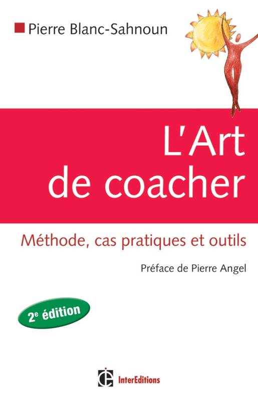 L'art de coacher - Méthode, cas pratiques et outils - 2e édition, Méthode, cas pratiques et outils