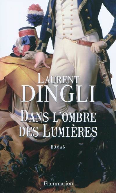 Livres Littérature et Essais littéraires Romans contemporains Francophones Dans l'ombre des Lumières, roman Laurent Dingli