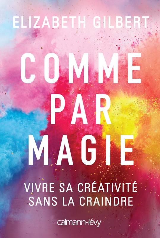 Comme par magie, Vivre sa créativité sans la craindre