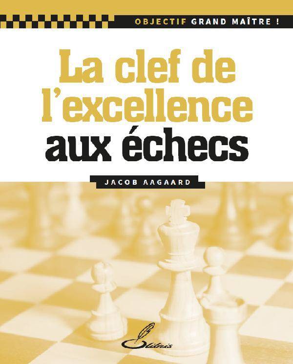 Objectif grand maître !, La clef de l'excellence aux échecs...