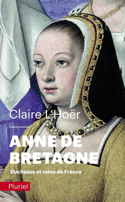 Livres Histoire et Géographie Histoire Histoire générale Anne de Bretagne, Duchesse et reine de France Claire L'Hoër