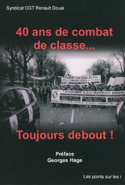Livres Économie-Droit-Gestion Sciences Economiques 40 ans de combat de classe, toujours debout ! Syndicat CGT Renault Douai