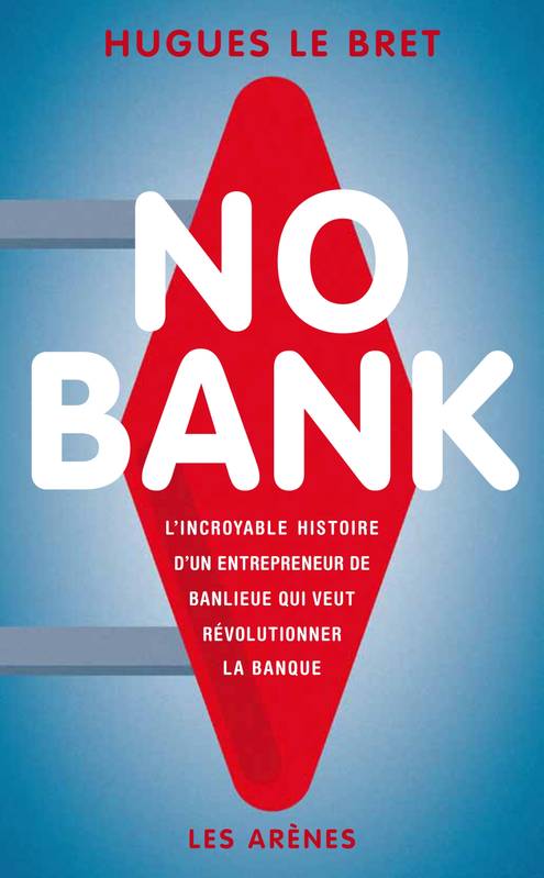  No bank, L'incroyable histoire d'un entrepreneur de banlieue qui veut révolutionner la banque