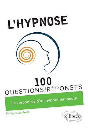 L'hypnose en 100 Questions/Réponses Philippe Gardette