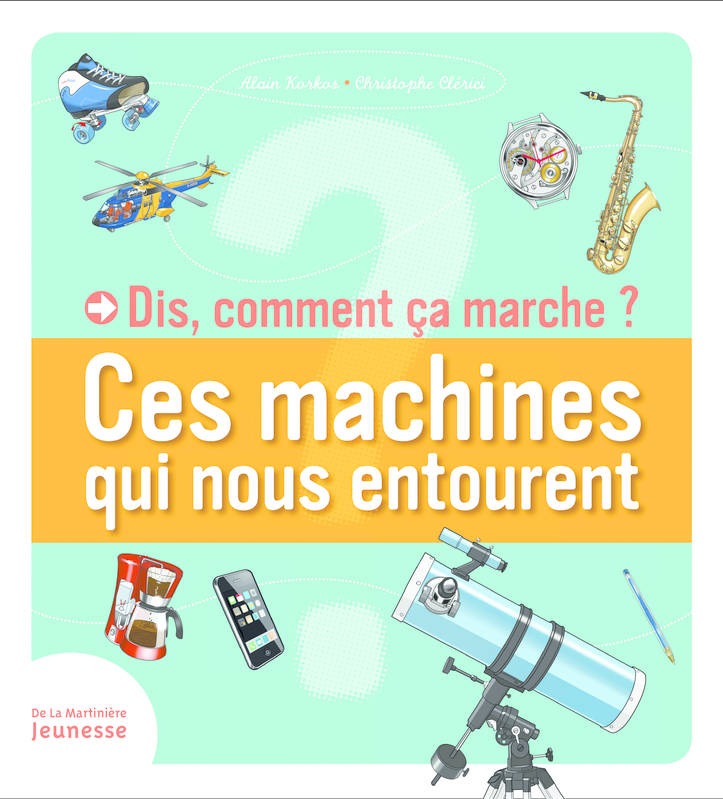 Dis, comment ça marche?, Ces machines qui nous entourent