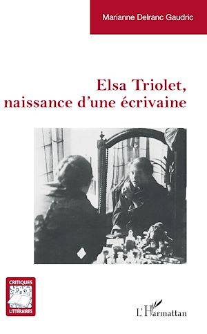 Elsa Triolet, naissance d'une écrivaine Marianne Delranc Gaudric