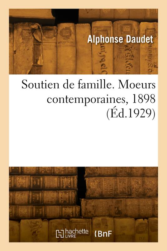 Livres Littérature et Essais littéraires Romans contemporains Francophones Soutien de famille. Moeurs contemporaines, 1898 Ernest Daudet