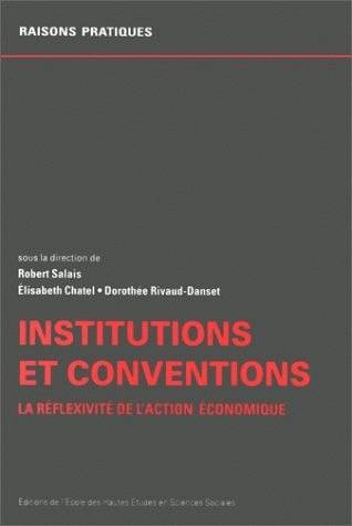 Institutions et conventions, La réflexivité de l'action économique Robert Salais, Élisabeth Chatel, Dorothée Rivaud-Danset