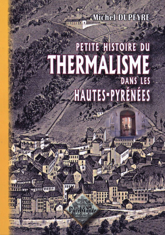 Petite histoire du thermalisme dans les Hautes-Pyrénées Michel Dupeyre