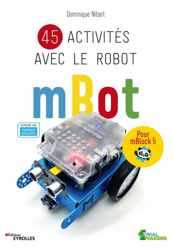 Livres Informatique 45 activités avec le robot mBot, Pour mBlock 5. Approuvé par makeblock education. Dominique Nibart