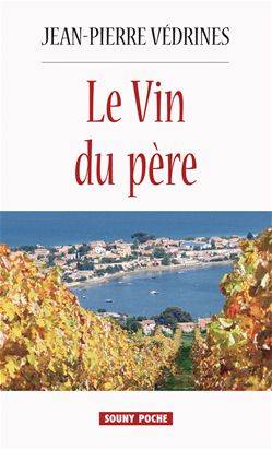 Le Vin du père, Un roman viticole dans le Midi Jean-Pierre Védrines