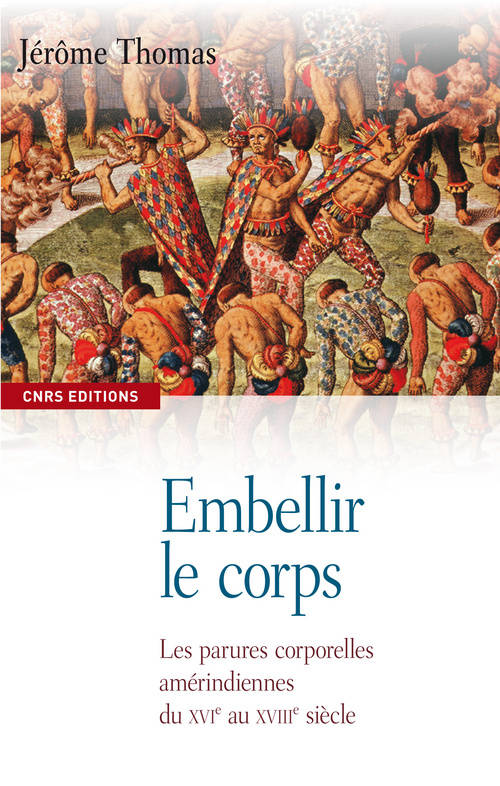 Embellir le corps. Les parures corporelles amérindiennes du XVIe AU XVIIe siècle, les parures corporelles amérindiennes du XVIe au XVIIIe siècle