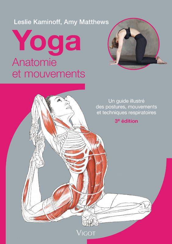 Yoga : Anatomie et mouvements, 3e éd., Un guide illustré des postures, mouvements et techniques respiratoires