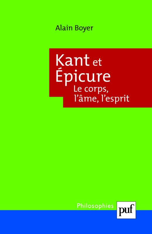 Kant et Épicure. Le corps, l'âme, l'esprit, le corps, l'âme, l'esprit