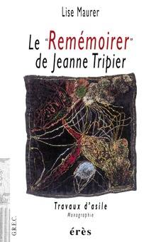 Livres Sciences Humaines et Sociales Psychologie et psychanalyse Le remémoirer de Jeanne Tripier travaux d'asile, monographie Lise Maurer