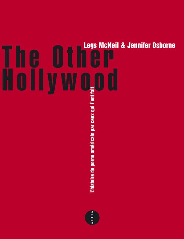 Livres Arts Cinéma THE OTHER HOLLYWOOD, l'histoire du porno américain par ceux qui l'ont fait Legs McNeil, Jennifer Osborne