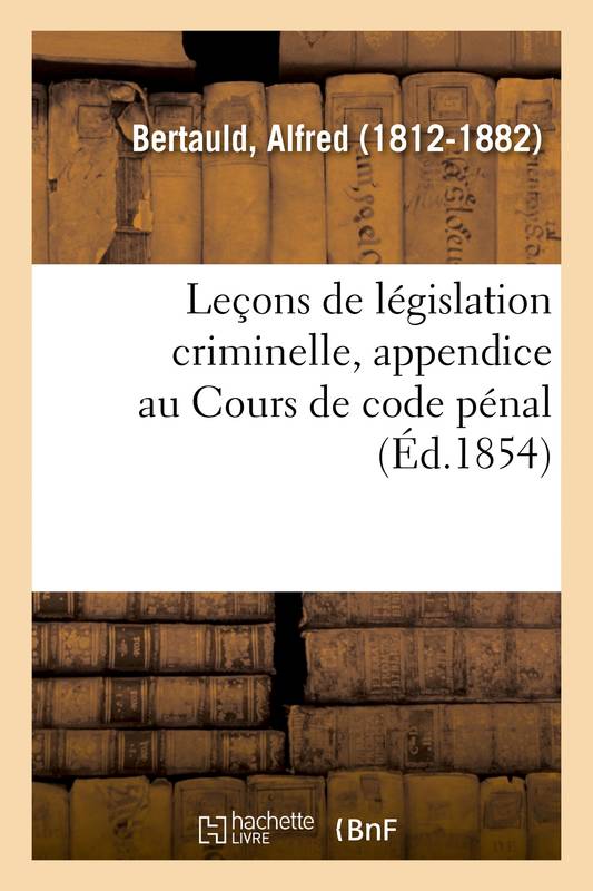 Leçons de législation criminelle, appendice au Cours de code pénal