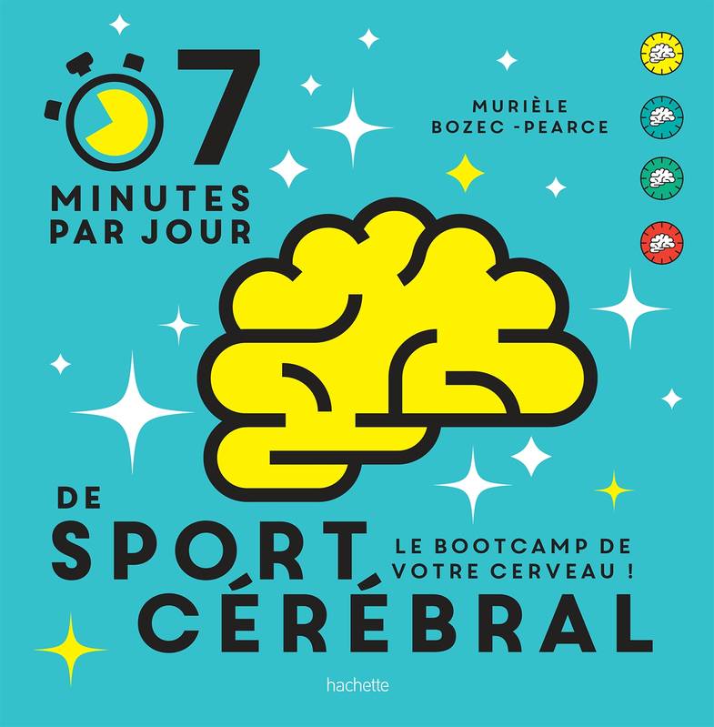 7 minutes par jour de sport cérébral / le bootcamp de votre cerveau !, Le programme quotidien pour muscler vos neurones