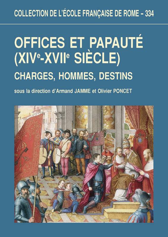 Offices et papauté (XIVe-XVIIe siecle), Charges, hommes, destins