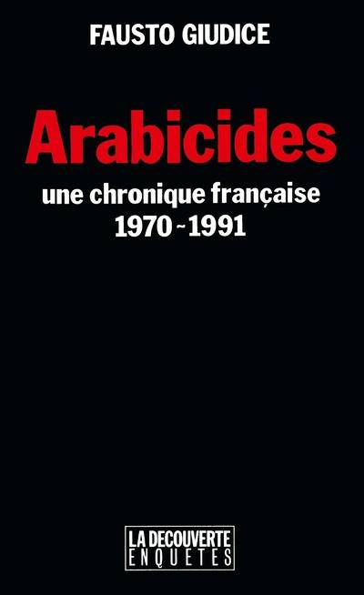 Livres Sciences Humaines et Sociales Actualités Arabicides - Une chronique française 1970-1991, une chronique française, 1970-1991 Fausto Giudice