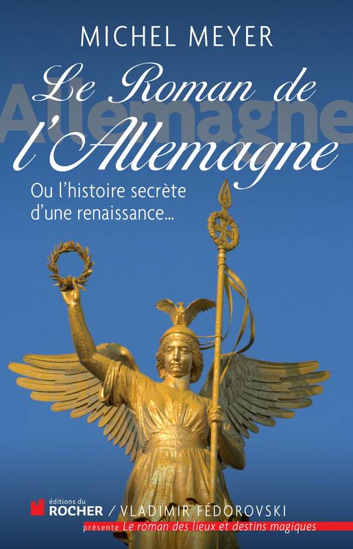 Livres Littérature et Essais littéraires Romans contemporains Francophones Le roman de l'Allemagne, Ou l'histoire secrète d'une renaissance... Michel Meyer