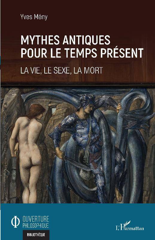 Livres Sciences Humaines et Sociales Philosophie Mythes antiques pour le temps présent, La vie, le sexe, la mort Yves Mény