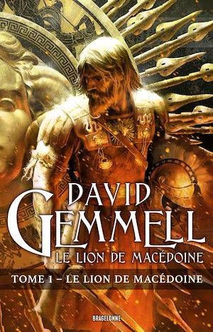 Le Lion de Macédoine, T1 : Le Lion de Macédoine, Le Lion de Macédoine, T1 David Gemmell