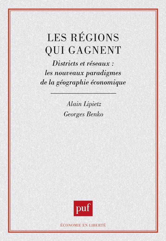 Les régions qui gagnent, districts et réseaux, les nouveaux paradigmes de la géographie économique