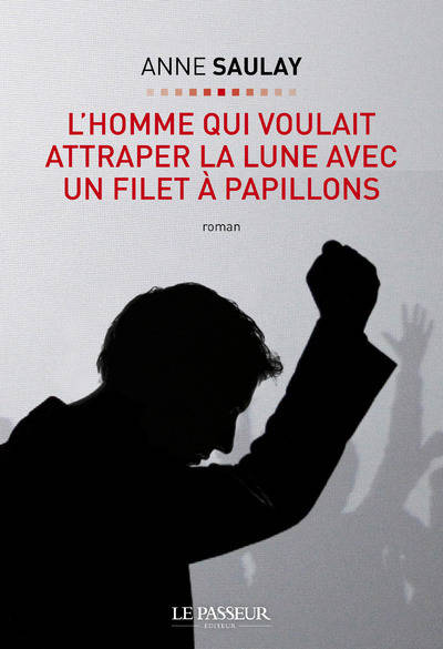 Livres Littérature et Essais littéraires Romans contemporains Francophones L'homme qui voulait attraper la lune avec un filet à papillons Anne Saulay