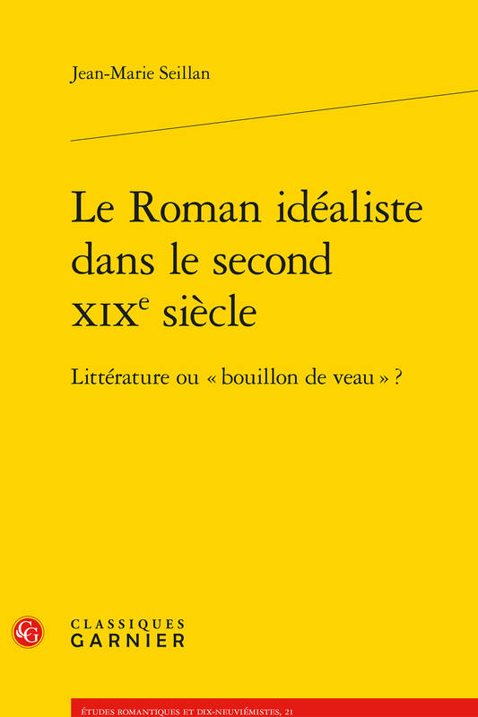 Livres Littérature et Essais littéraires Essais Littéraires et biographies Essais Littéraires Le Roman idéaliste dans le second XIXe siècle, Littérature ou « bouillon de veau » ? Jean-Marie Seillan