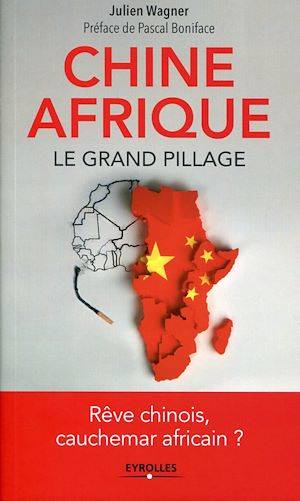 Chine Afrique, le grand pillage, Rêve chinois, cauchemar africain ?