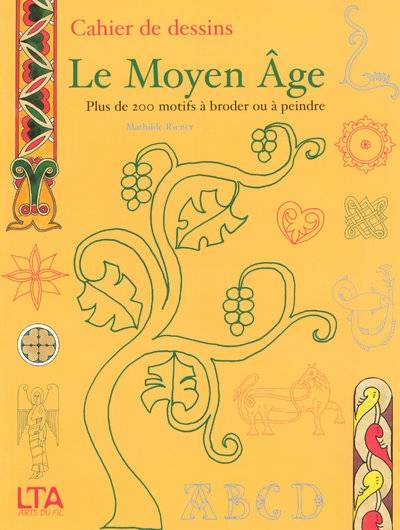 Livres Loisirs Loisirs créatifs et jeux Loisirs créatifs Cahier de dessins le Moyen Age - Plus de 200 motifs à broder ou à peindre, plus de 200 motifs à broder ou à peindre Mathilde Riener