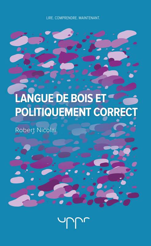 Livres Sciences Humaines et Sociales Sciences sociales Langue de bois et politiquement correct Robert Nicolaï