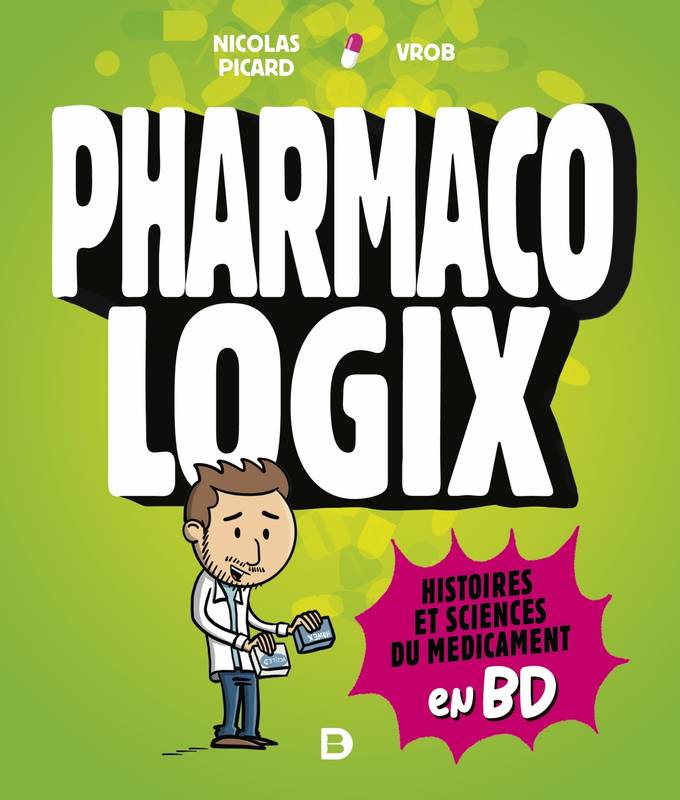 Livres Santé et Médecine Médecine Généralités Pharmacologix, Histoires et sciences du médicament en bd Nicolas Picard, Vrob