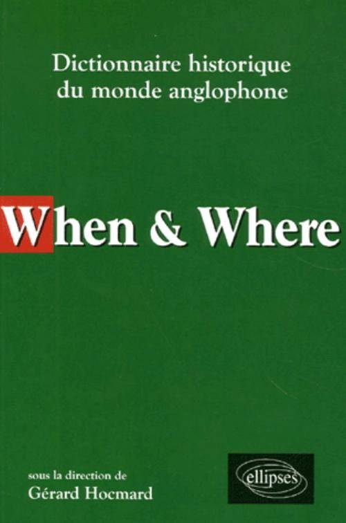 When & Where - Dictionnaire historique du monde anglophone, dictionnaire historique du monde anglophone