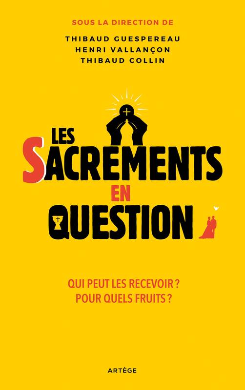 Les sacrements en question, Qui peut les recevoir ? Pour quels fruits ?