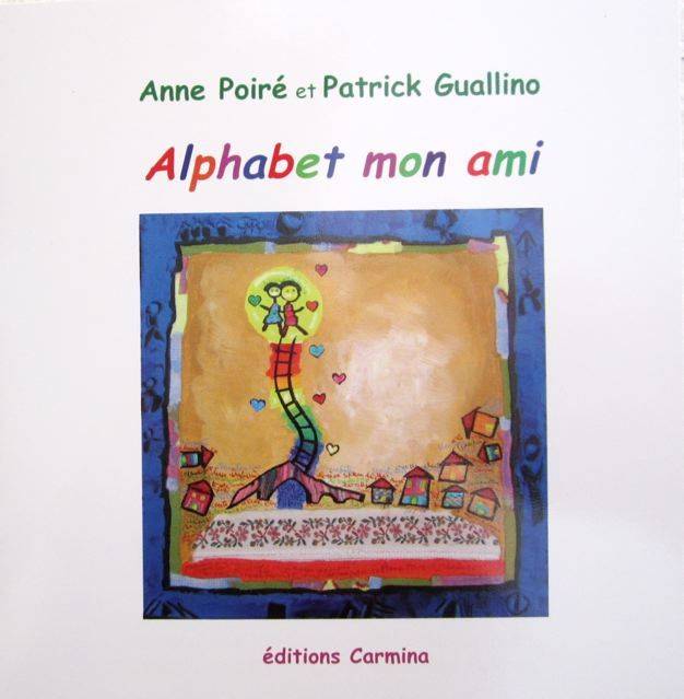 Alphabet mon ami Patrick Guallino, Anne Poiré