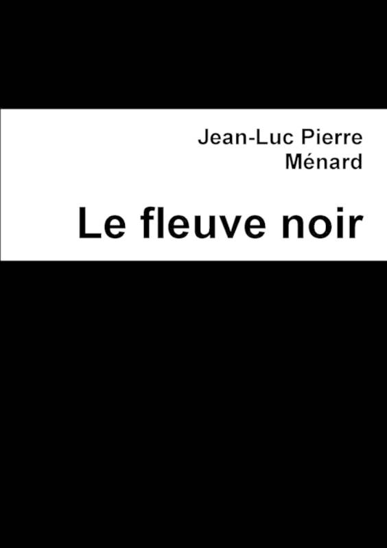 LE FLEUVE NOIR Jean-Luc Ménard