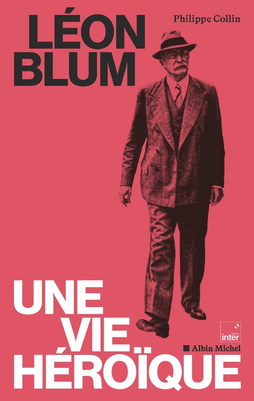 Livres Histoire et Géographie Histoire Histoire générale Léon Blum, une vie héroïque Philippe Collin