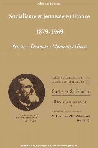 Socialisme et jeunesse en France des années 1880 à la fin des années 1960 (1879-1969), Acteurs - Discours - Moment et lieux